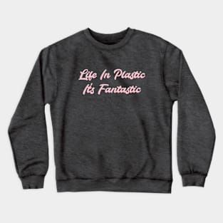 Life in Plastic, pink Crewneck Sweatshirt